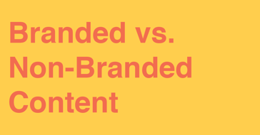 Branded vs. Non-Branded Content